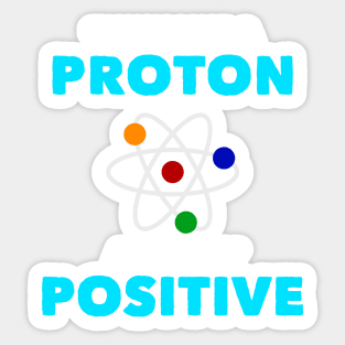 Think Like a Proton Positive Funny Science Chemistry Sticker